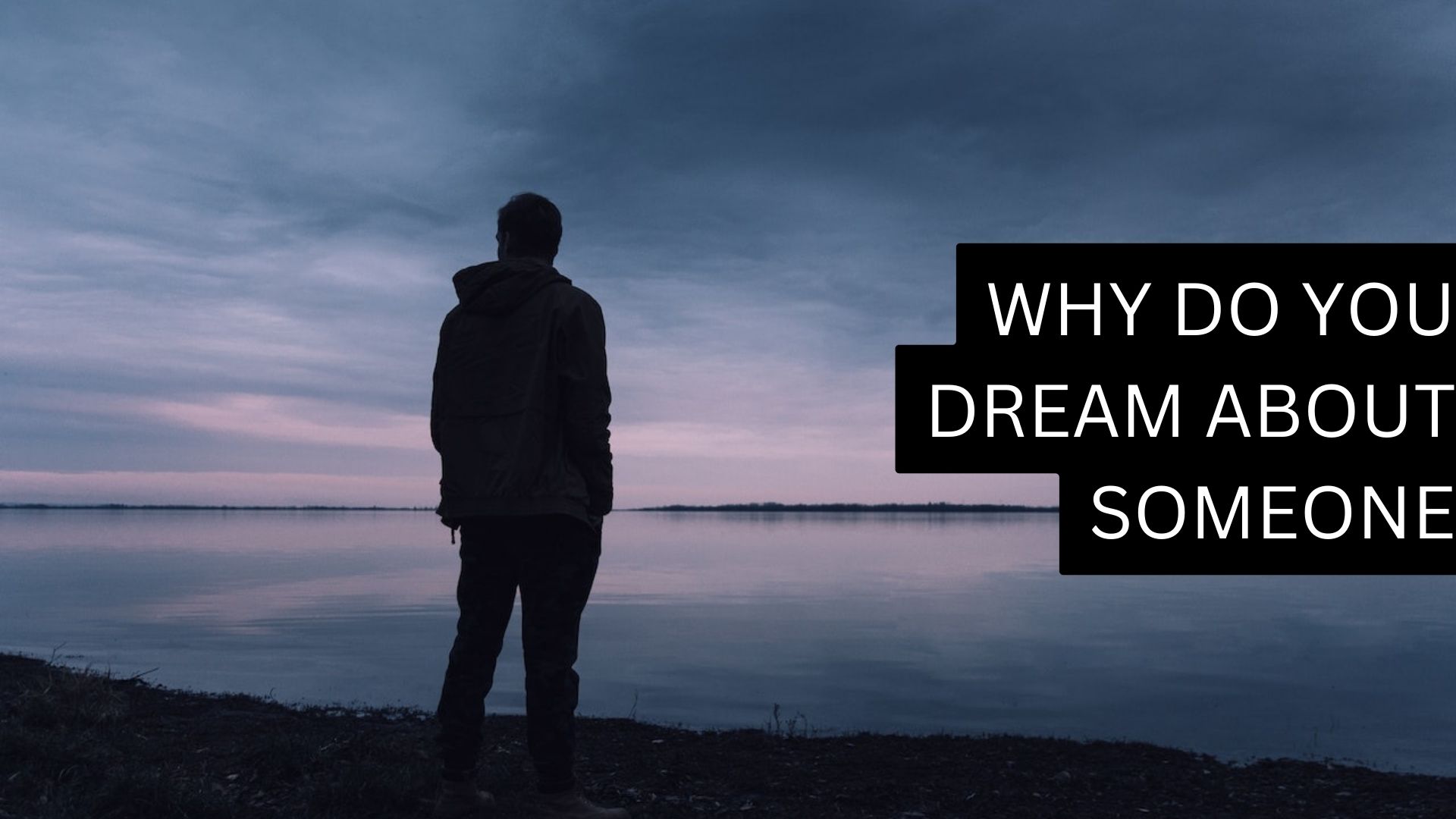 Why Do You Dream About Someone And What Does It Mean?