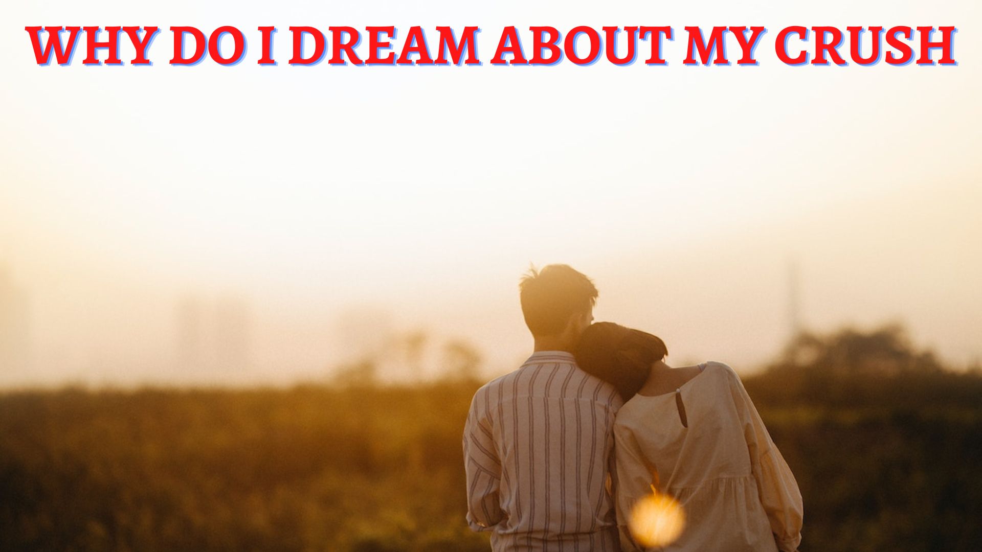Why Do I Dream About My Crush?