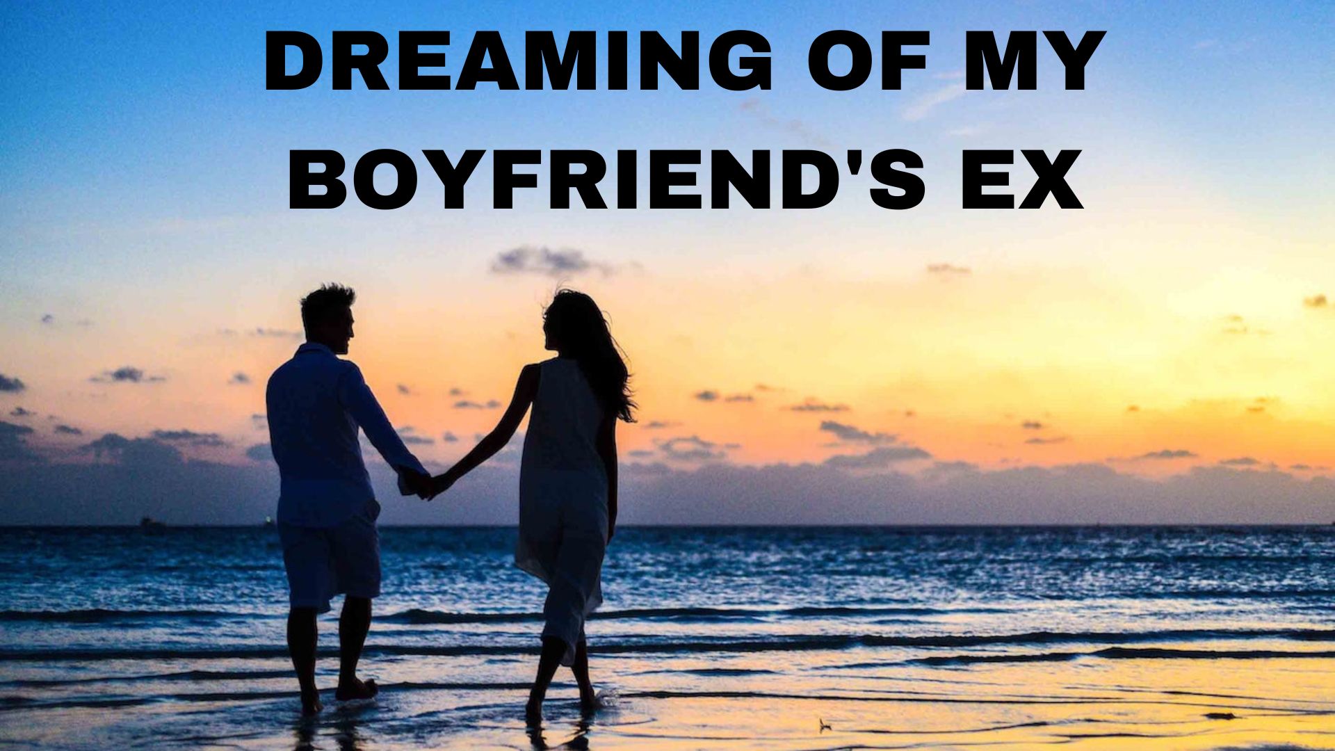 Why Am I Dreaming Of My Boyfriend's Ex?