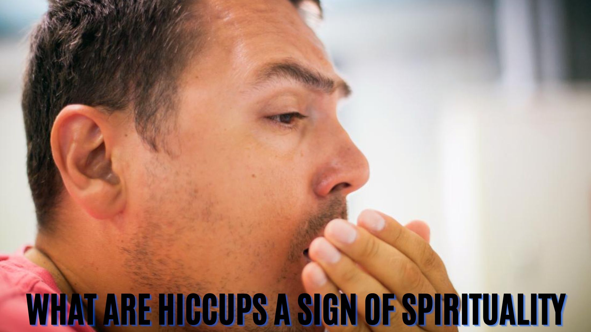 What Are Hiccups A Sign Of Spirituality?