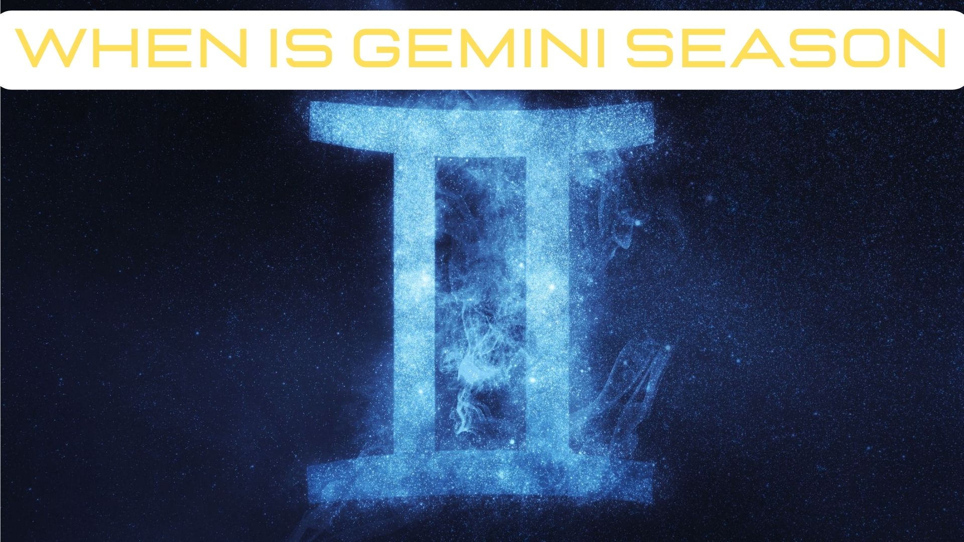 When Is Gemini Season? May 20 To June 20
