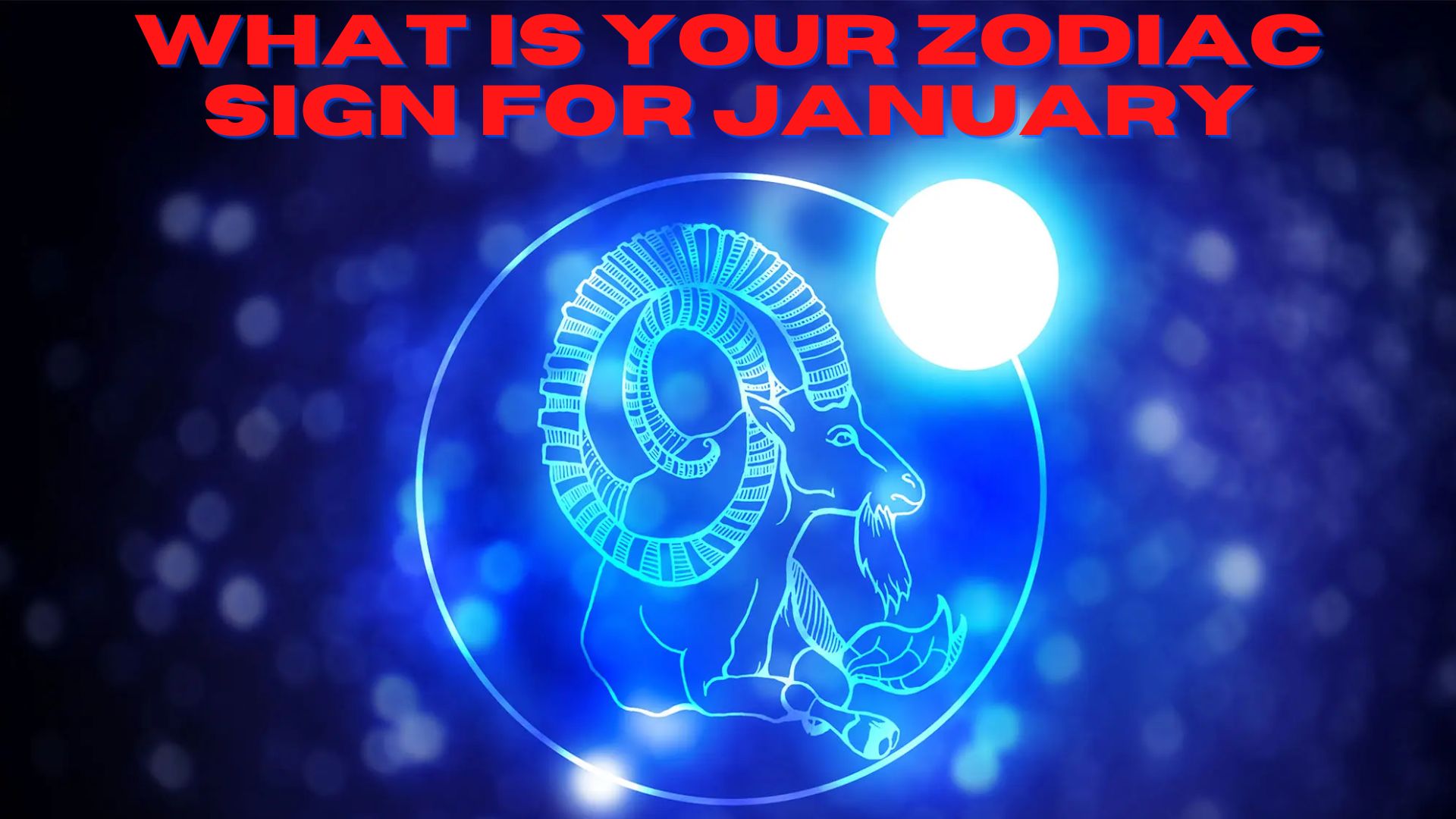 What Is Your Zodiac Sign For January?